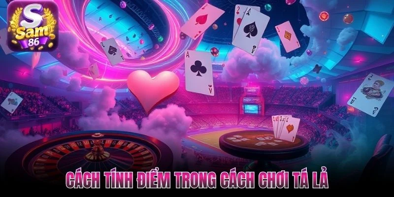 Cách tính điểm trong cách chơi Tá Lả