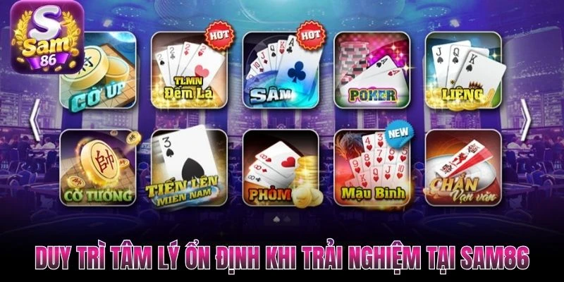 Duy trì tâm lý ổn định khi trải nghiệm tại SAM86 Duy trì tâm lý ổn định khi trải nghiệm tại SAM86