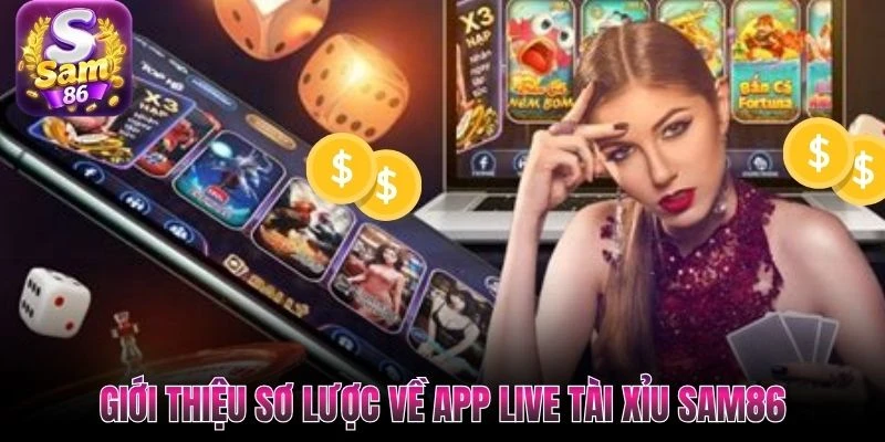 Giới thiệu sơ lược về app live tài xỉu SAM86