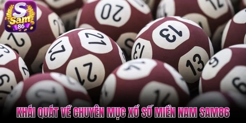 Khái quát về chuyên mục xổ số miền Nam SAM86 Khái quát về chuyên mục xổ số miền Nam SAM86