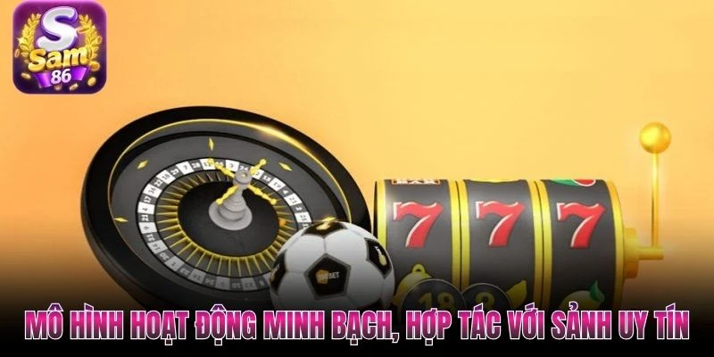 Mô hình hoạt động minh bạch, hợp tác với sảnh uy tín