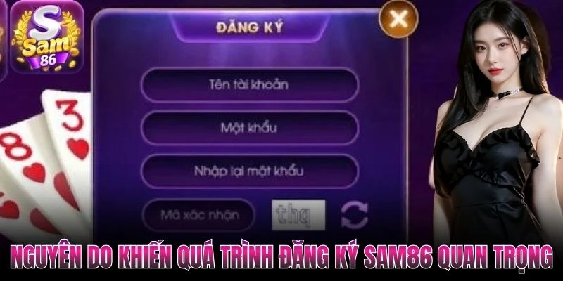 Nguyên do khiến quá trình đăng ký Sam86 quan trọng