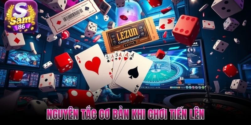 Nguyên tắc cơ bản khi chơi Tiến Lên