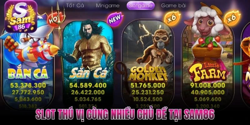 Slot thú vị cùng nhiều chủ đề tại SAM86 Slot thú vị cùng nhiều chủ đề tại SAM86