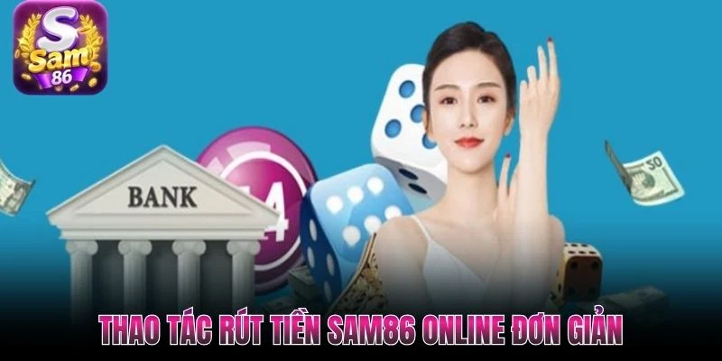 Thao tác rút tiền Sam86 online đơn giản