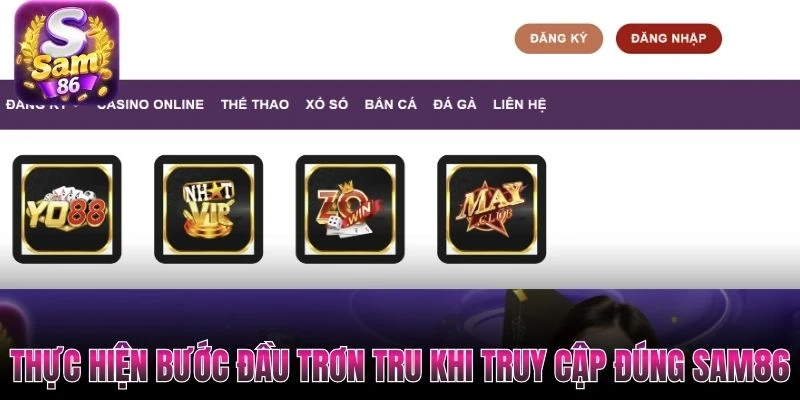 Thực hiện bước đầu trơn tru khi truy cập đúng Sam86