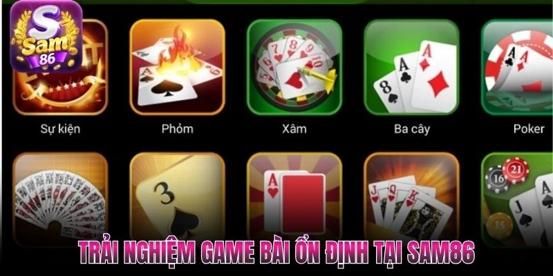 Trải nghiệm game bài ổn định tại SAM86 Trải nghiệm game bài ổn định tại SAM86