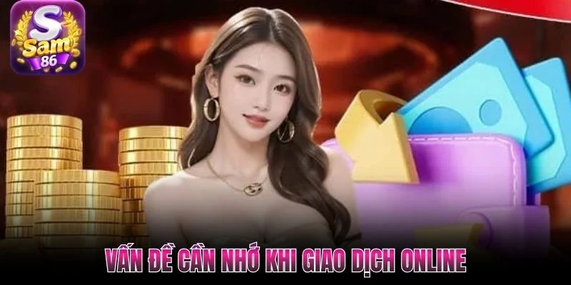 Vấn đề cần nhớ khi giao dịch online
