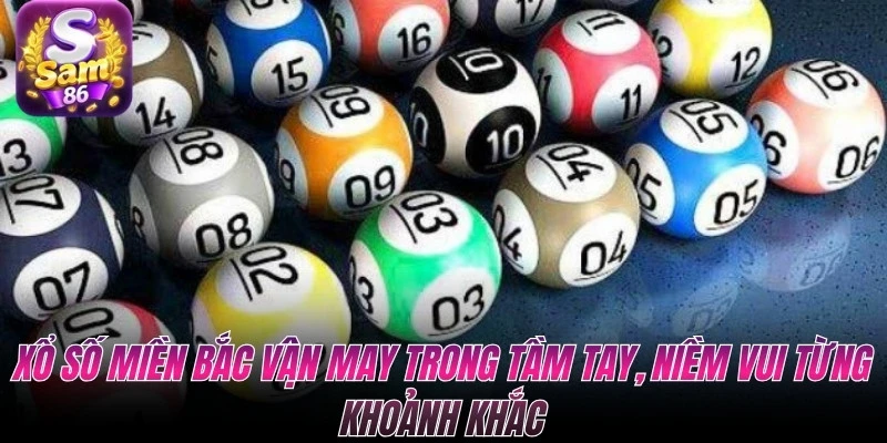 Xổ số miền Bắc vận may trong tầm tay, niềm vui từng khoảnh khắc Xổ số miền Bắc vận may trong tầm tay, niềm vui từng khoảnh khắc